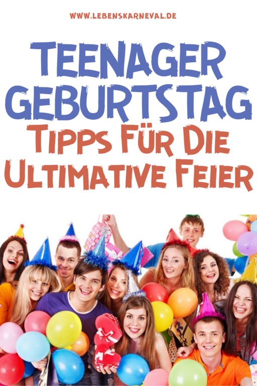 Teenager Geburtstag: Tipps Für Die Ultimative Feier - Lebens Karneval