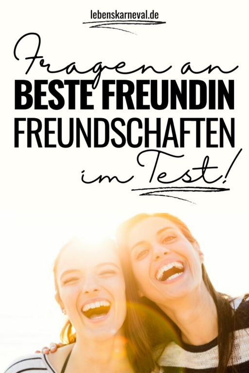 Fragen An Beste Freundin-Freundschaften Im Test! - Lebens Karneval