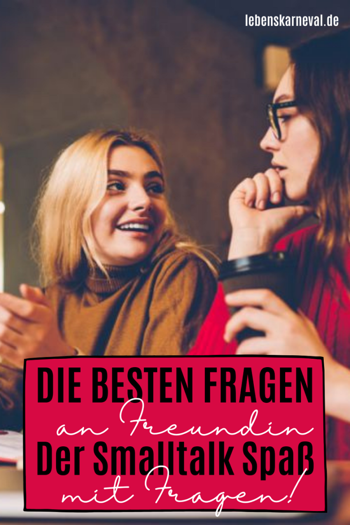Die Besten Fragen An FreundinDer Smalltalk Spaß Mit Fragen! Lebens Karneval