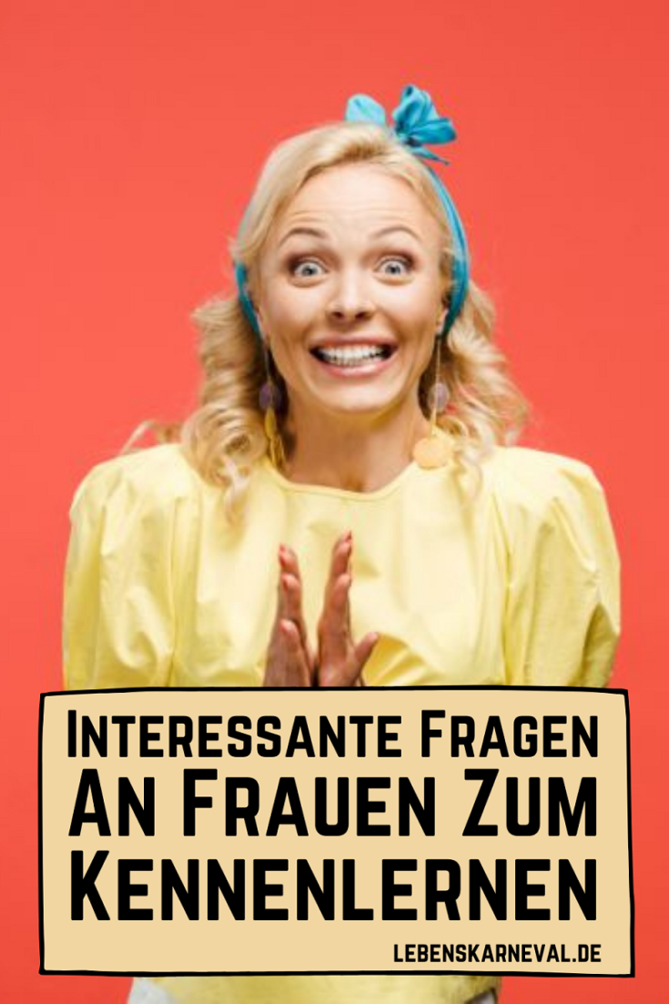 Interessante Fragen An Frauen Zum Kennenlernen - Lebens Karneval