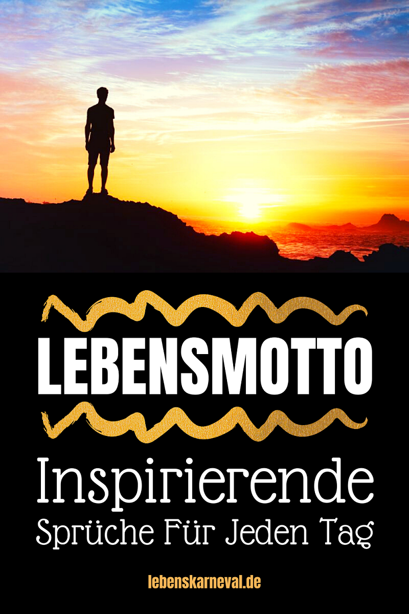 Lebensmotto Inspirierende Sprüche Für Jeden Tag Lebens Karneval