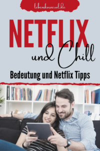 Netflix Und Chill: Bedeutung Und Netflix Tipps - Lebens Karneval