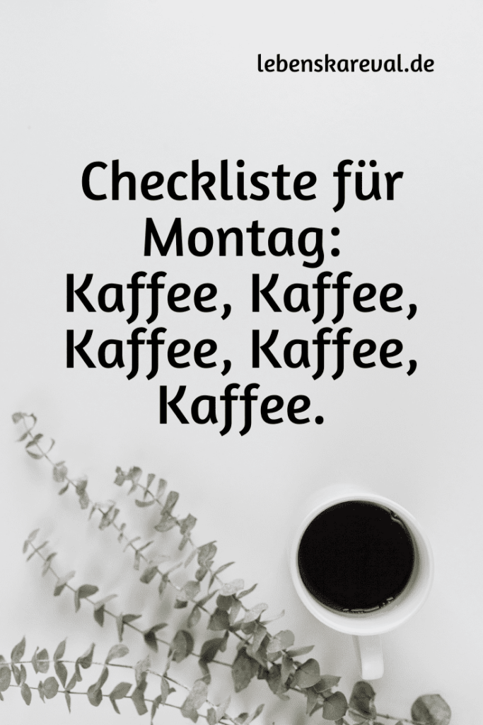 33 Checkliste für Montag Kaffee, Kaffee, Kaffee, Kaffee, Kaffee.