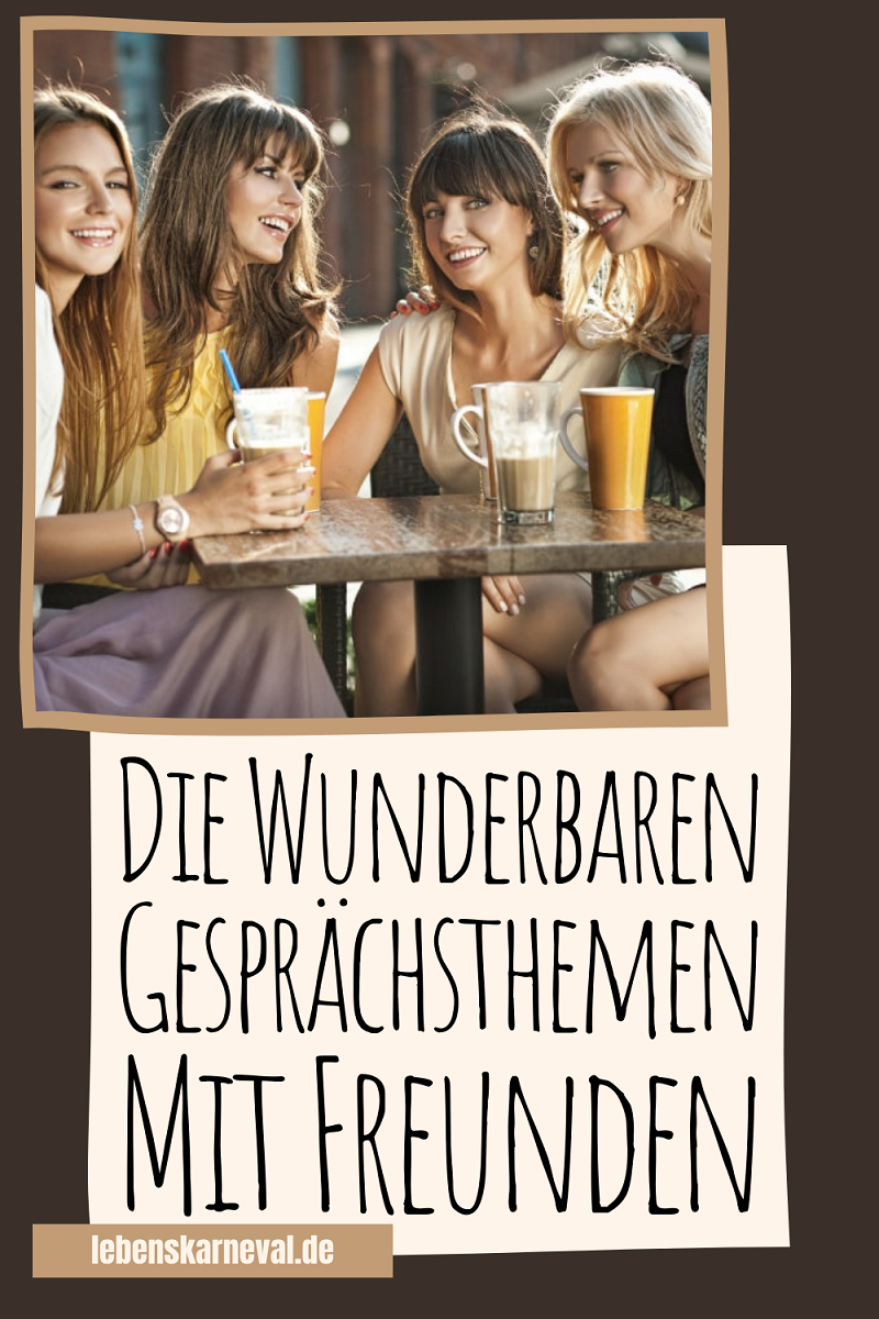 Die Wunderbaren Gesprächsthemen Mit Freunden Lebens Karneval