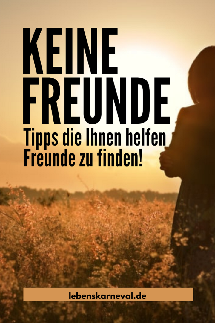 Keine Freunde Tipps Die Ihnen Helfen Freunde Zu Finden!