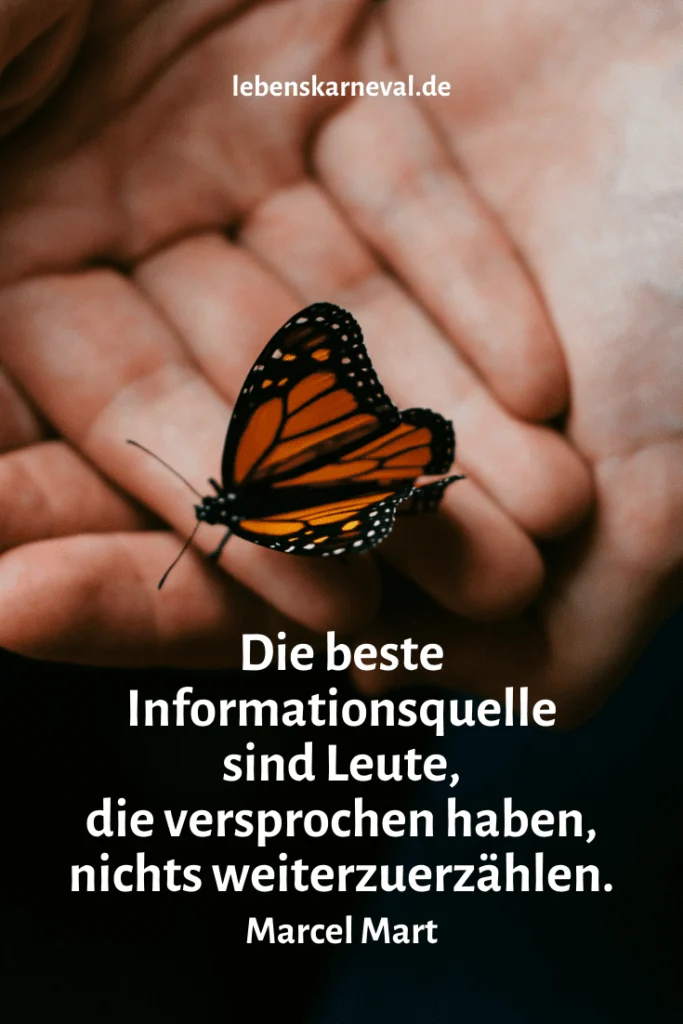 Die beste Informationsquelle sind Leute, die versprochen haben, nichts weiterzuerzählen. - Marcel Mart