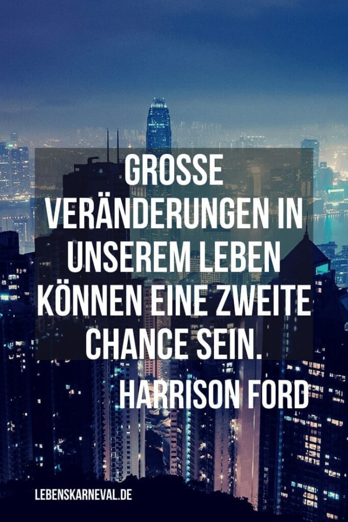 12 Große Veränderungen in unserem Leben können eine zweite Chance sein. – Harrison Ford