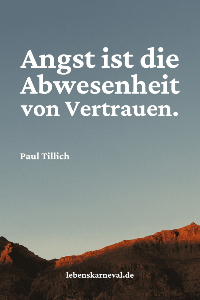 Angst ist die Abwesenheit von Vertrauen. - Paul Tillich