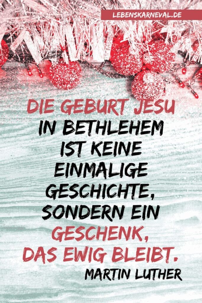 11 Die Geburt Jesu in Bethlehem ist keine einmalige Geschichte, sondern ein Geschenk, das ewig bleibt. - Martin