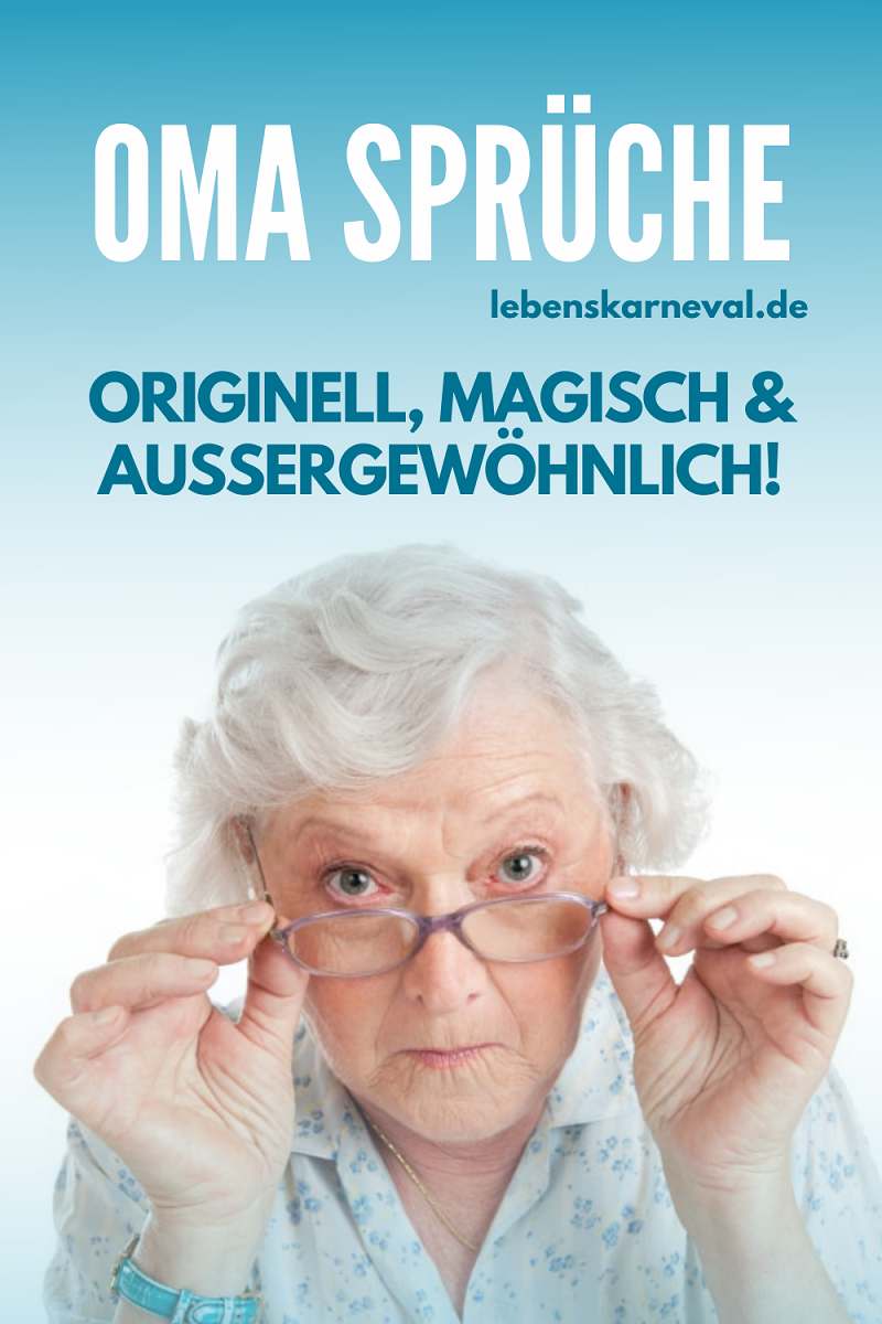 Oma Sprüche Originell, Magisch & Außergewöhnlich! Lebens Karneval