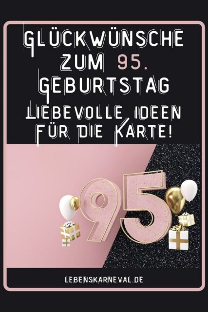 Glückwünsche Zum 95. Geburtstag Liebevolle Ideen Für Die Karte!