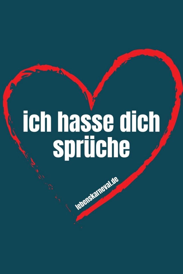 Ich Hasse Dich Sprüche Und Zitate Lasse Deinen Emotionen Freien Lauf! Lebens Karneval