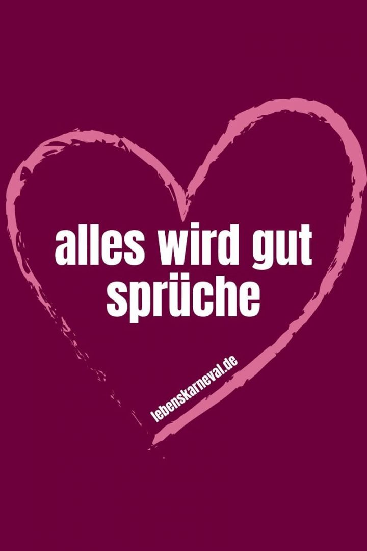 Alles Wird Gut Sprüche Für Mehr Kraft Durch Die Schweren Zeiten!
